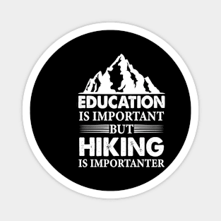 Education is important but hiking is importanter Magnet